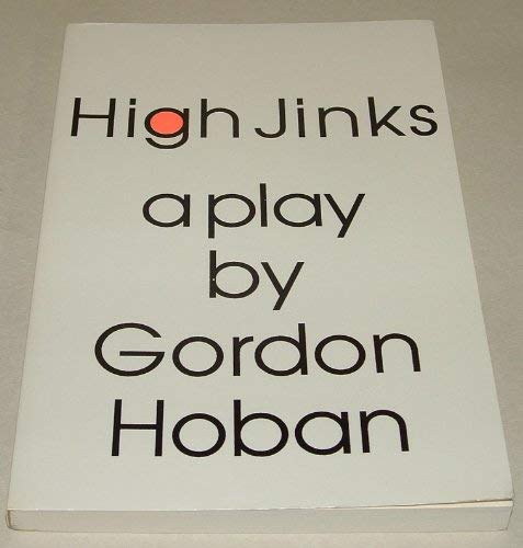 High jinks: A play (9780944204139) by Hoban, Gordon