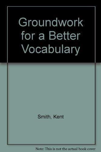 Groundwork for a Better Vocabulary (9780944210840) by Kent Smith