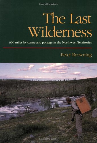 9780944220030: The Last Wilderness: 600 Miles by Canoe and Portage in the Northwest Territories