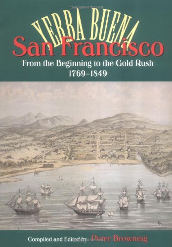 San Francisco: Yerba Buena : From the Beginning to the Gold Rush 1769-1849