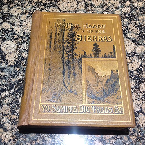 Stock image for In the Heart of the Sierras : The Yosemite Valley, Both Historical and Descriptive and Scenes by the Way. Big Tree Groves, the High Sierra, etc. for sale by Better World Books: West