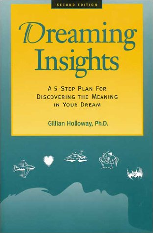 Dreaming Insights: A 5-Step Plan for Discovering the Meaning in Your Dream (9780944227275) by Holloway PhD, Gillian
