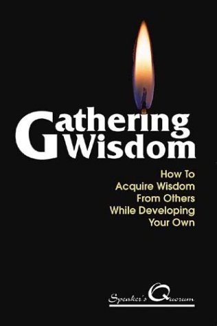 Stock image for Gathering Wisdom: How to Acquire Wisdom from Others While Developing Your Own for sale by Bingo Used Books