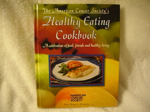 American Cancer Society's Healthy Eating Cookbook: A Celebration of Food, Friends, and Healthy Living (9780944235140) by Anthony, Margaret, Ed.; Society, American Cancer