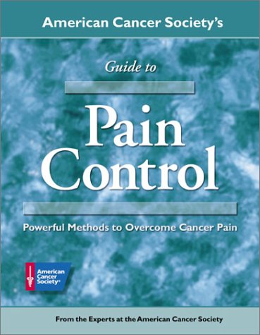 Stock image for American Cancer Society's Guide to Pain Control : From the Experts at the American Cancer Society for sale by Better World Books