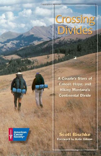 Stock image for Crossing Divides : A Couple's Story of Cancer, Hope, and Hiking Montana's Continental Divide for sale by Better World Books