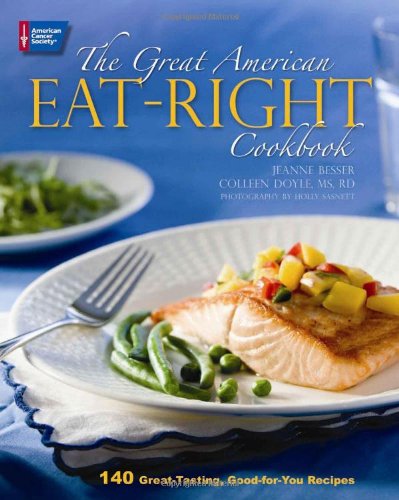 Beispielbild fr The Great American Eat-Right Cookbook: 140 Great-Tasting, Good-For-You Recipes zum Verkauf von SecondSale
