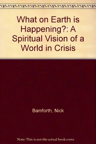 Beispielbild fr What on Earth Is Happening?: A Spiritual Vision of a World in Crisis zum Verkauf von Wonder Book