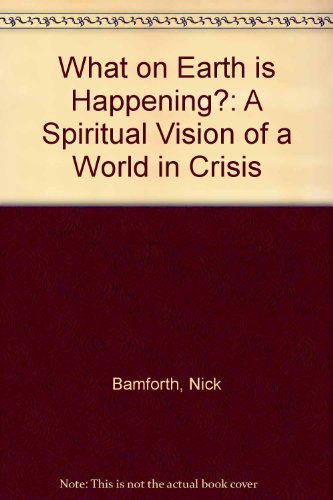 Imagen de archivo de What on Earth Is Happening?: A Spiritual Vision of a World in Crisis a la venta por Wonder Book