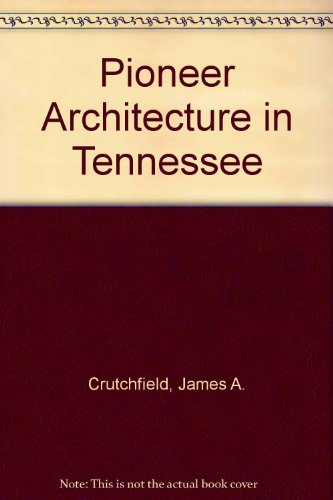Pioneer Architecture in Tennessee (9780944275078) by Crutchfield, James A.