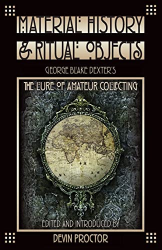 Beispielbild fr Material History and Ritual Objects: George Blake Dexter's The Lure of Amateur Collecting zum Verkauf von Decluttr