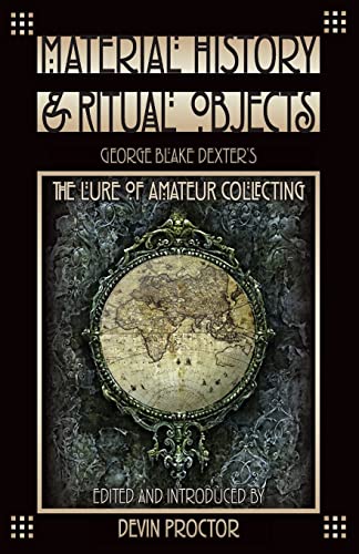 Imagen de archivo de Material History and Ritual Objects: George Blake Dexter's The Lure of Amateur Collecting a la venta por Decluttr