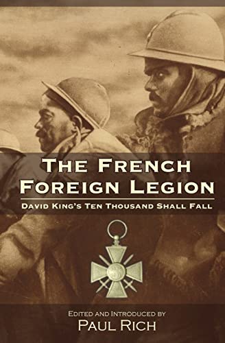 Stock image for The French Foreign Legion: David King's Ten Thousand Shall Fall for sale by GF Books, Inc.