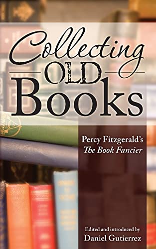 Imagen de archivo de Collecting Old Books: Percy Fitzgerald's The Book Fancier a la venta por Books Unplugged