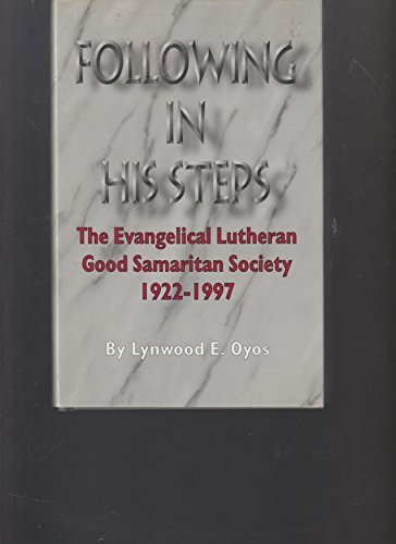 Following in His Steps: The Evangelical Lutheran Good Samaritan Society 1922-1997