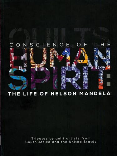 Beispielbild fr Conscience of the Human Spirit: the Life of Nelson Mandela : Tributes by Quilt Artists from South Africa and the United States zum Verkauf von Better World Books