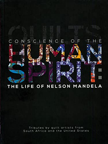 9780944311257: Conscience of the Human Spirit: The Life of Nelson Mandela: Tributes by Quilt Artists from South Africa and the United States