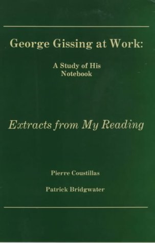9780944318010: George Gissing at Work: A Study of His Notebook Extracts from My Reading (British Authors Series, 1880-1920)