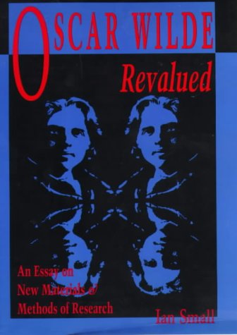 9780944318072: Oscar Wilde Revalued: An Essay on New Materials & Methods of Research: An Essay on New Materials and Methods of Research