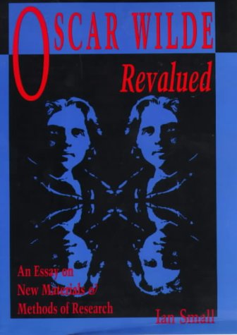 Stock image for Oscar Wilde Revalued : An Essay on New Materials and Methods of Research for sale by Better World Books: West