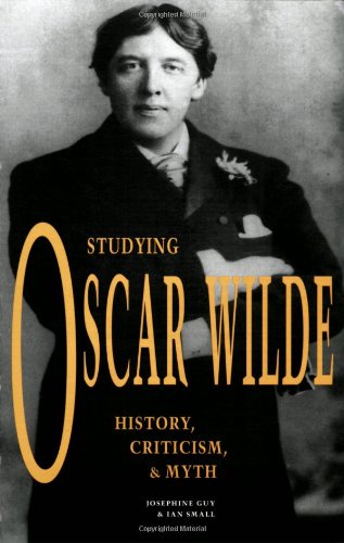 Studying Oscar Wilde: History, Criticism, and Myth (1880-1920 British Authors) (9780944318225) by Josephine Guy; Ian Small