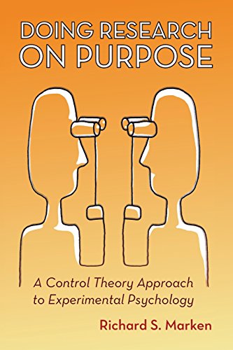 DOING RESEARCH ON PURPOSE: A CONTROL THEORY APPORACH TO EXPERIMENTAL PSYCHOLOGY.