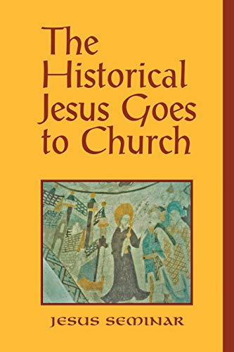 Beispielbild fr The Historical Jesus Goes to Church (Jesus Seminar) zum Verkauf von Reliant Bookstore