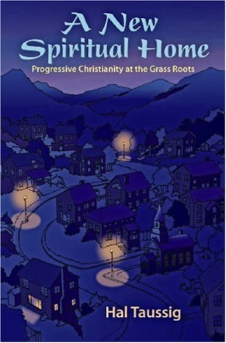 Stock image for A New Spiritual Home: Progressive Christianity at the Grass Roots for sale by Wonder Book