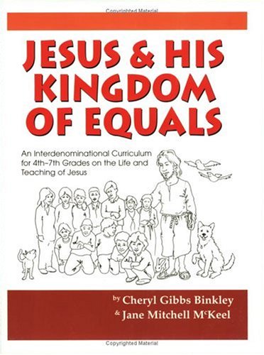 Stock image for Jesus and His Kingdom of Equals: An Interdenominational Curriculum for 4th-7th Grades on the Life and Teachings of Jesus for sale by ThriftBooks-Atlanta