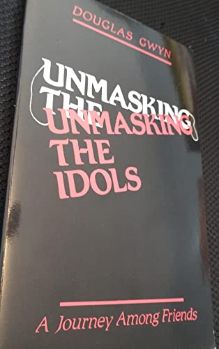 Unmasking the Idols: A Journey Among Friends (9780944350041) by Gwyn, Douglas