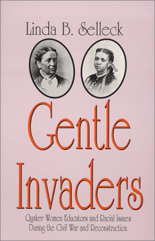 9780944350300: Gentle Invaders: Quaker Women Educators and Racial Issues during the Civil War and Reconstruction