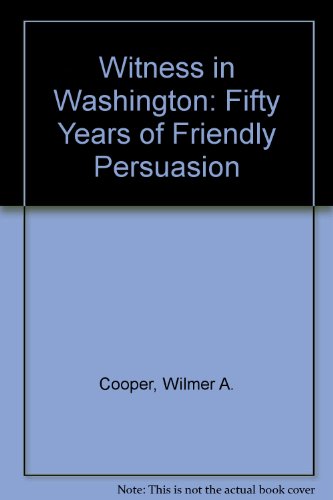 Imagen de archivo de Witness in Washington: Fifty Years of Friendly Persuasion a la venta por Wonder Book