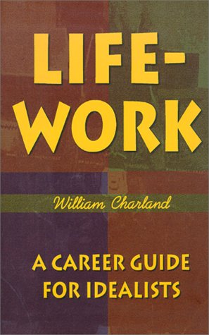 Beispielbild fr Life-Work: A Career Guide for Idealists zum Verkauf von Wonder Book