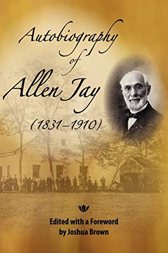 Autobiography of Allen Jay: (1831-1910) (9780944350751) by Brown, Joshua