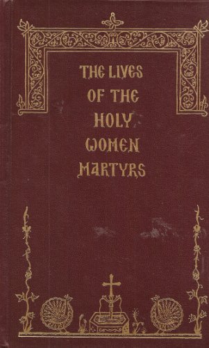 The Lives of the Holy Women Martyrs (9780944359082) by Icons, Dormition Skete; Dormition Skete