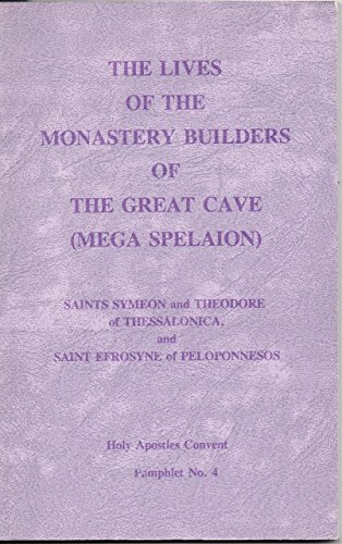 THE LIVES OF THE MONASTERY BUILDERS OF THE GREAT CAVE (MEGA SPELAION): Saints Symeon and Theodore...