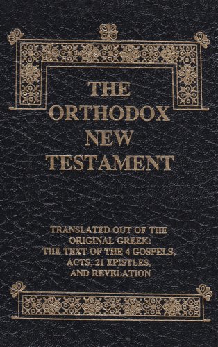 9780944359259: The Orthodox New Testament: Translated Out Of The Original Greek: The Text Of The 4 Gospels, Acts, 21 Epistles, And Revelation, Leatherette