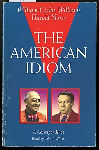 The American Idiom: A Correspondence (9780944378793) by William Carolos Williams; Harold Norse