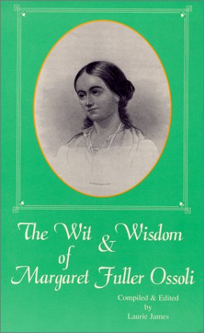 Beispielbild fr The Wit and Wisdom of Margaret Fuller Ossoli (Vol. I) zum Verkauf von Vashon Island Books