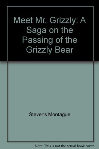 9780944383001: Meet Mr. Grizzly: A Saga on the Passing of the Grizzly Bear