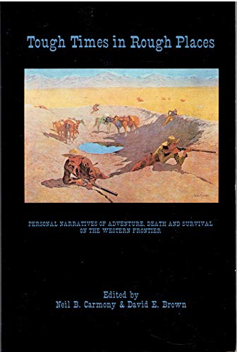 Beispielbild fr Tough Times in Rough Places: Personal Narratives of Adventure, Death, and Survival on the Western Frontier zum Verkauf von Sabino Books