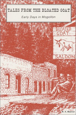 9780944383278: Tales From The Bloated Goat: Early Days in Mogollon [Paperback] by Hoover, H.A.