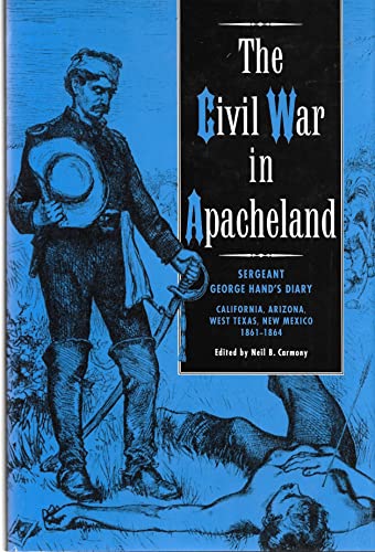 Beispielbild fr Civil War in Apacheland, The; Sergeant George Hand's Diary, California, Arizona, West Texas, New Mexico 1861-1864 zum Verkauf von Coalesce Bookstore