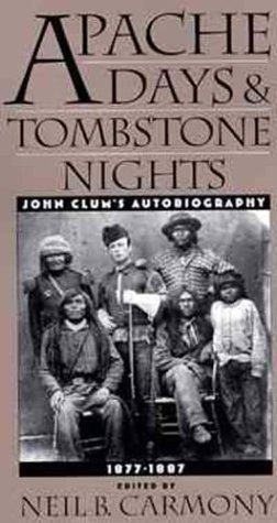 Apache Days and Tombstone Nights: John Clum's Autobiography, 1877-1887 (9780944383414) by Clum, John