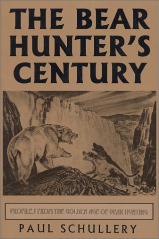 Stock image for THE BEAR HUNTER'S CENTURY: Profiles from the Golden Age of Bear Hunting for sale by North Country Books