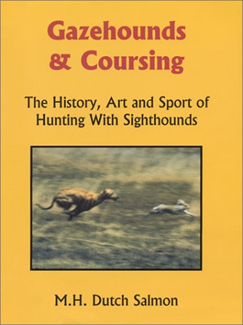 Beispielbild fr GAZEHOUNDS AND COURSING: THE HISTORY, ART AND SPORT OF HUNTING WITH SIGHTHOUNDS. By M.H. Dutch Salmon. zum Verkauf von Coch-y-Bonddu Books Ltd