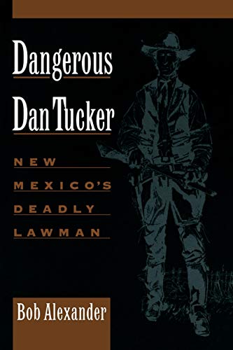 Imagen de archivo de Dangerous Dan Tucker: New Mexico's Deadly Lawman a la venta por HPB-Diamond