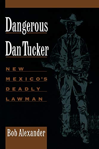 9780944383520: Dangerous Dan Tucker: New Mexico's Deadly Lawman