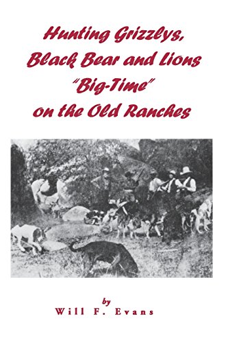 Stock image for Hunting Grizzlys, Black Bear and Lions Big-Time on the Old Ranches for sale by ThriftBooks-Dallas