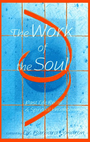 Imagen de archivo de The Work of the Soul: Past Life Recall & Spiritual Enlightenment a la venta por Once Upon A Time Books